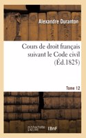 Cours de Droit Français Suivant Le Code Civil. Tome 12