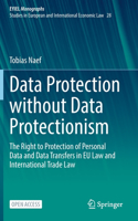 Data Protection Without Data Protectionism