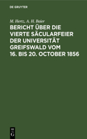 Bericht Über Die Vierte Säcularfeier Der Universität Greifswald Vom 16. Bis 20. October 1856