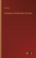Catalogue of the Marysville, City Library