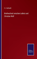 Briefwechsel zwischen Leibniz und Christian Wolf