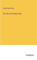 The Life of Sir Walter Scott