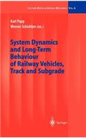 System Dynamics and Long-Term Behaviour of Railway Vehicles, Track and Subgrade