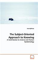 The Subject-Oriented Approach to Knowing