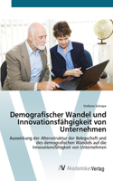 Demografischer Wandel und Innovationsfähgigkeit von Unternehmen: (German)