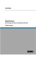 Machiavelli pur: Der Principe, die Discorsi und kleinere Schriften