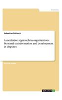 A mediative approach in organizations. Personal transformation and development in disputes