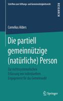 Die partiell gemeinnützige (natürliche) Person: Zur rechtssystematischen Erfassung von individuellem Engagement für das Gemeinwohl(Schriften zum Stiftungs- und Gemeinnützigkeitsrecht)