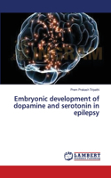 Embryonic development of dopamine and serotonin in epilepsy