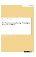 Prozesskostenrechnung. Grundlagen, Methodik und Ziele