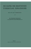 Die Klinik Der Beginnenden Tuberkulose Erwachsener: I. Der Gang Der Untersuchung