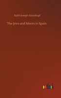 The Jews and Moors in Spain