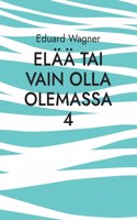 Elää tai vain olla olemassa 4