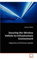 Securing the Wireless Vehicle-to-Infrastructure Environment