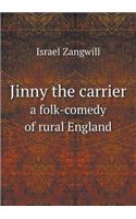 Jinny the carrier a folk-comedy of rural England: (English)