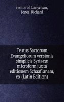 Testus Sacrorum Evangeliorum versionis simplicis Syriacae microform juxta editionem Schaafianam, co (Latin Edition)