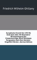 Europaische Chronik Von 1492 Bis Ende April 1865: Mit Besonderer Berucksichtigung Der Friedensvertrage, Deren Wichtigste Paragraphen Nach Dem Wortlaut . Eingefuhrt Werden . (German Edition)