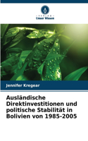 Ausländische Direktinvestitionen und politische Stabilität in Bolivien von 1985-2005