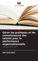 Gérer les pratiques et les connaissances des talents pour la performance organisationnelle