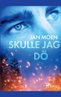 Skulle jag dö