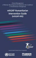 mhGAP Humanitarian Intervention Guide (mhGAP-HIG): Clinical Management of Mental, Neurological and Substance Use Conditions in Humanitarian Emergencies