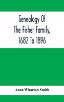 Genealogy Of The Fisher Family, 1682 To 1896