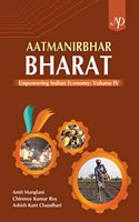 Aatmanirbhar Bharat: Empowering Indian Economy Volume IV