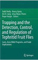 Trapping and the Detection, Control, and Regulation of Tephritid Fruit Flies