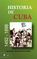 Historia de Cuba. 1492 - 1898. Formación Y Liberación de la Nación