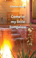 come in my little bungalow