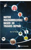 Native Macromolecule-based 3d Tissues Repair