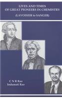 Lives and Times of Great Pioneers in Chemistry (Lavoisier to Sanger): (Lavoisier to Sanger)
