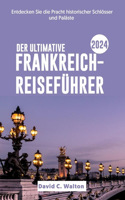 Ultimative Frankreich-Reiseführer 2024