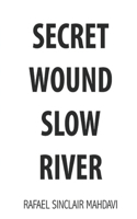 Secret Wound Slow River