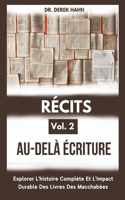 Récits Au-delà Écriture Vol. 2: Explorer L'histoire Complète Et L'impact Durable Des Livres Des Macchabées