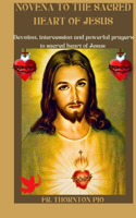 Novena to the sacred heart of Jesus: Devotion, intercession and powerful prayers to sacred heart of Jesus