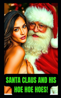 Santa Claus And His Hoe Hoe Hoes!