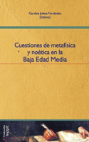 Cuestiones de metafísica y noética en la Baja Edad Media