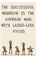 The Successful Warrior Is the Average Man, with Laser-Like Focus