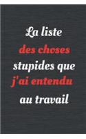 La liste des choses stupides que j'ai entendu au travail