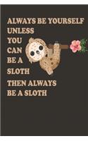 Always Be Yourself Unless You Can Be A Sloth Then Always Be A Sloth: Cute Sloth Daily For Kids To Write In