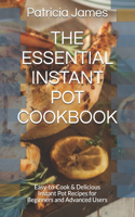 The Essential Instant Pot Cookbook: Easy-to-Cook & Delicious Instant Pot Recipes for Beginners and Advanced Users