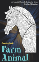 Farm Animal - Coloring Book - 100 Beautiful Animals Designs for Stress Relief and Relaxation