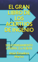 Gran Libro de Los Acertijos de Ingenio: SOLO PENSAMIENTO LATERAL (3 y 4) (B/N)