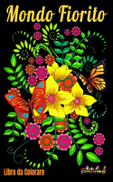 Libro da Colorare: Mondo Fiorito: Libro da colorare per adulti anti-stress con 25 bellissime illustrazioni di motivi naturali come fiori, farfalle e piccoli uccelli