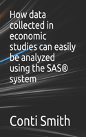 How data collected in economic studies can easily be analyzed using the SAS(R) system