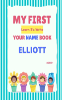 My First Learn-To-Write Your Name Book: Elliott