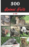 300 Animal Facts for Kids: Interesting, Fun and Educational Facts about Creatures, Wildlife, Nature, and More for Curious Young Minds
