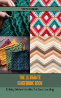 The Ultimate Guidebook Book: Knitting Stitches Unveiled for Easy Learning