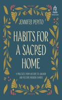 Habits for a Sacred Home: 9 Practices from History to Anchor and Restore Modern Families